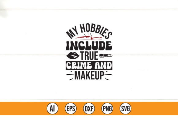 Download My Hobbies Include True Crime and Makeup - Hobbies Collection